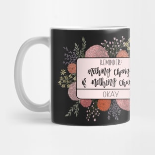 “Reminder: Nothing Changes if Nothing Changes” Mug